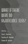 What If There Were No Significance Tests? - Harlow