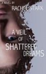 A Veil of Shattered Dreams - Rachel Stark