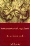 remembered rapture: the writer at work - Bell Hooks