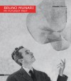 Bruno Munari: My Futurist Past - Miroslava Hajek, Luca Zaffarano, Pierpaolo Antonello, Bruno Munari