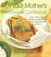 Not Your Mother's Microwave Cookbook: Fresh, Delicious, and Wholesome Main Dishes, Snacks, Sides, Desserts, and More - Beth Hensperger