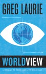 Worldview: Learning to Think and Live Biblically - Greg Laurie, The Navigators