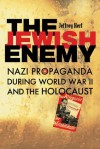 The Jewish Enemy: Nazi Propaganda during World War II and the Holocaust - Jeffrey Herf