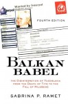 Balkan Babel: The Disintegration of Yugoslavia from the Death of Tito to The Fall of Milosevic - Sabrina P. Ramet