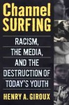 Channel Surfing: Race Talk and the Destruction of Today's Youth - Henry A. Giroux