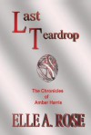 Last Teardrop - Elle A. Rose