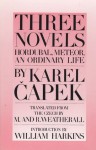 Three Novels: Hordubal, Meteor, An Ordinary Life - Karel Čapek, M. Weatherall