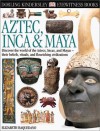 Eyewitness: Aztec Inca & Maya (Eyewitness Books) - Elizabeth Baquedano