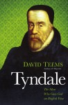 Tyndale: The Man Who Gave God an English Voice - David Teems