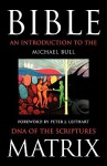 Bible Matrix: An Introduction to the DNA of the Scriptures - Michael Bull, Peter J. Leithart