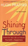 Shining Through: Switch on Your Life and Ground Yourself in Happiness - Hugh Prather