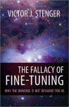 Fallacy of Fine-Tuning, The: Why the Universe Is Not Designed for Us - Victor J. Stenger