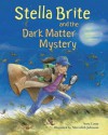 Stella Brite and the Dark Matter Mystery - Sara L. Latta, Meredith Johnson