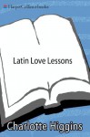 Latin Love Lessons: Put a Little Ovid in Your Life - Charlotte Higgins