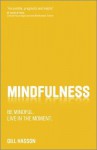 Mindfulness: Be Mindful. Live in the Moment. - Gill Hasson