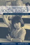 Leadership for Social Justice: Making Revolutions in Education - Catherine Marshall, Maricela Oliva