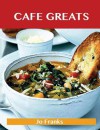 Cafe Greats: Delicious Cafe Recipes, the Top 35 Cafe Recipes - Jo Franks