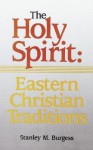 The Holy Spirit: Eastern Christian Traditions - Stanley M. Burgess