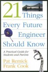 21 Things Every Future Engineer Should Know: A Practical Guide for Students and Parents - Pat Remick, Frank Cook