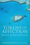 Tokens of Affection: Reclaiming Your Marriage After Postpartum Depression - Karen Kleiman, Amy Wenzel