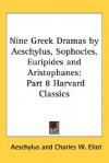 Nine Greek Dramas (Harvard Classics 8) - Aeschylus, Aristophanes, Euripides, Sophocles