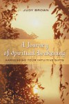 A Journey of Spiritual Awakening: Harnessing Your Intuitive Gifts - Judy Brown