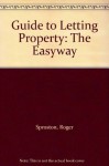 A Guide to Letting Property: The Easyway. Roger Sproston - Roger Sproston