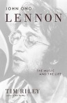 John Ono Lennon: The Music and the Life - Tim Riley