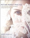 Picture Perfect Practice: A Self-Training Guide to Mastering the Challenges of Taking World-Class Photographs (Voices That Matter) - Roberto Valenzuela