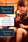 North of Normal: A Memoir of My Wilderness Childhood, My Unusual Family, and How I Survived Both - Cea Sunrise Person