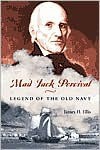 Mad Jack Percival: Legend of the Old Navy - James H. Ellis