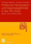 Politische Partizipation Und Regimelegitimitat in Der VR China: Band I: Der Urbane Raum - Thomas Heberer