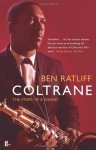 Coltrane: The Story of a Sound - Ben Ratliff