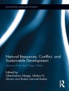 Natural Resources, Conflict, and Sustainable Development: Lessons from the Niger Delta (Routledge African Studies) - Okechukwu Ukaga, Ukoha O. Ukiwo, Ibaba Samuel Ibaba