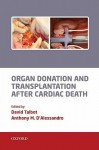 Organ Donation and Transplantation After Cardiac Death - David Talbot, Anthony M. D'Alessandro, Paolo Muiesan