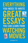 Everything You Need to Write Great Essays: You Can Learn from Watching Movies - Jay Douglas