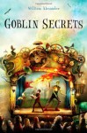 Goblin Secrets - William Alexander