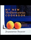 My New Mediterranean Cookbook: Eat Better, Live Longer by Following the Mediterranean Diet - Jeannette Seaver