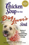 Chicken Soup for the Dog Lover's Soul: Stories of Canine Companionship, Comedy and Courage - Jack Canfield, Mark Victor Hansen, Marty Becker, Carol Kline