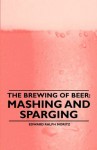 The Brewing of Beer: Mashing and Sparging - Edward Moritz