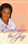 Release the Pain, Embrace the Joy: Help for the Hurting Heart - Michelle McKinney Hammond