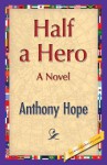 Half a Hero - Anthony Hope