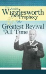 The Smith Wigglesworth Prophecy & the Greatest Revival of All Time - Smith Wigglesworth