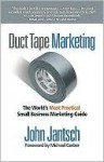 Duct Tape Marketing: The World's Most Practical Small Business Marketing Guide - John Jantsch