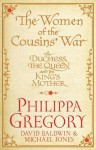 The Women of the Cousins' War: The Duchess, the Queen and the King's Mother - Philippa Gregory, Michael Jones, David Baldwin