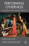 Performing Otherness: Java and Bali on International Stages, 1905-1952 - Matthew Isaac Cohen