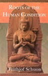 Roots of the Human Condition - Frithjof Schuon, Patrick Laude