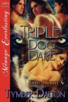 Triple Dog Dare [Triple Trouble 4] (Siren Publishing Menage Everlasting) - Tymber Dalton