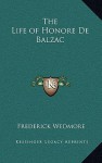 The Life of Honore de Balzac - Frederick Wedmore