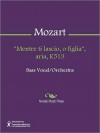 "Mentre ti lascio, o figlia", aria, K513 - Wolfgang Amadeus Mozart